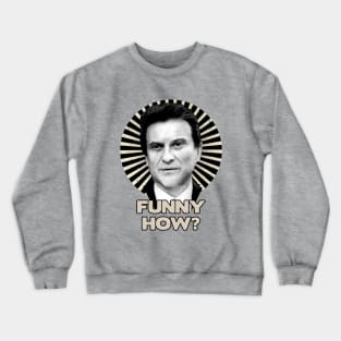 Funny How? Goodfellas Joe Pesci Crewneck Sweatshirt